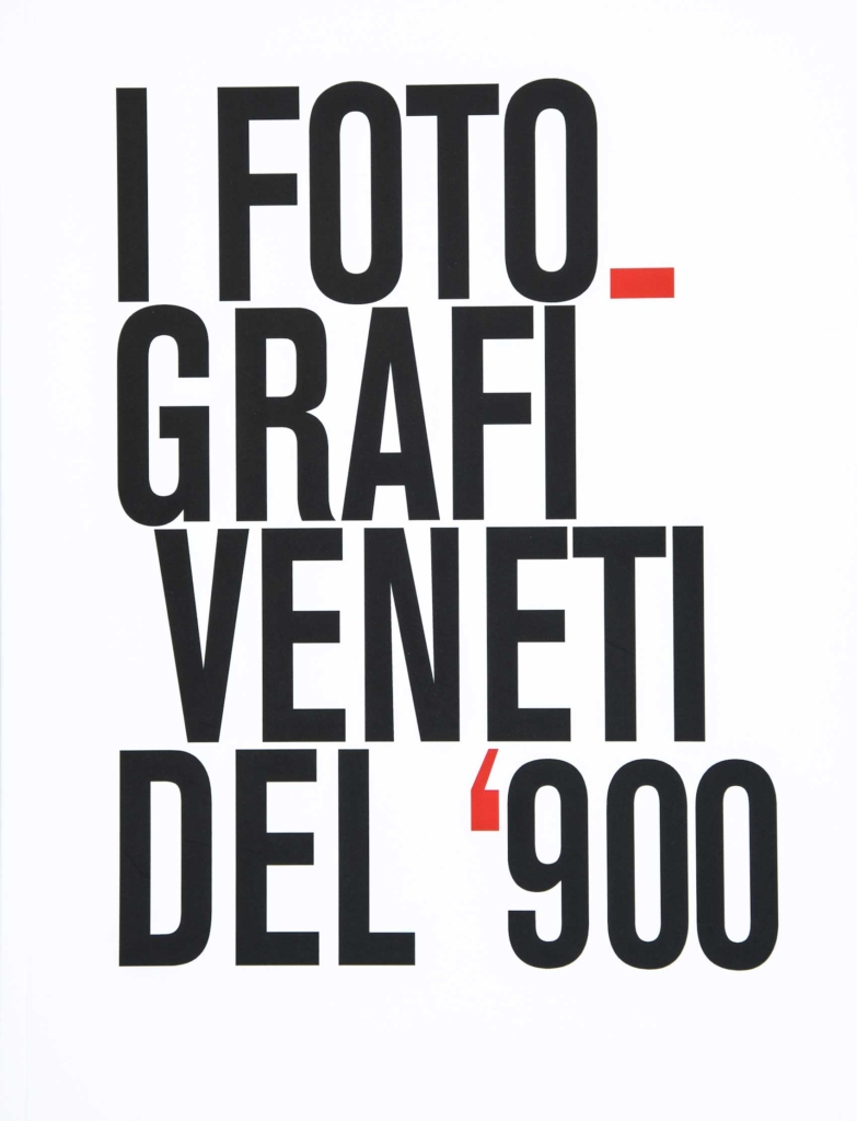 I FOTOGRAFI VENETI DEL '900 - ED. GIAVEDONI - PORDENONE - 2017