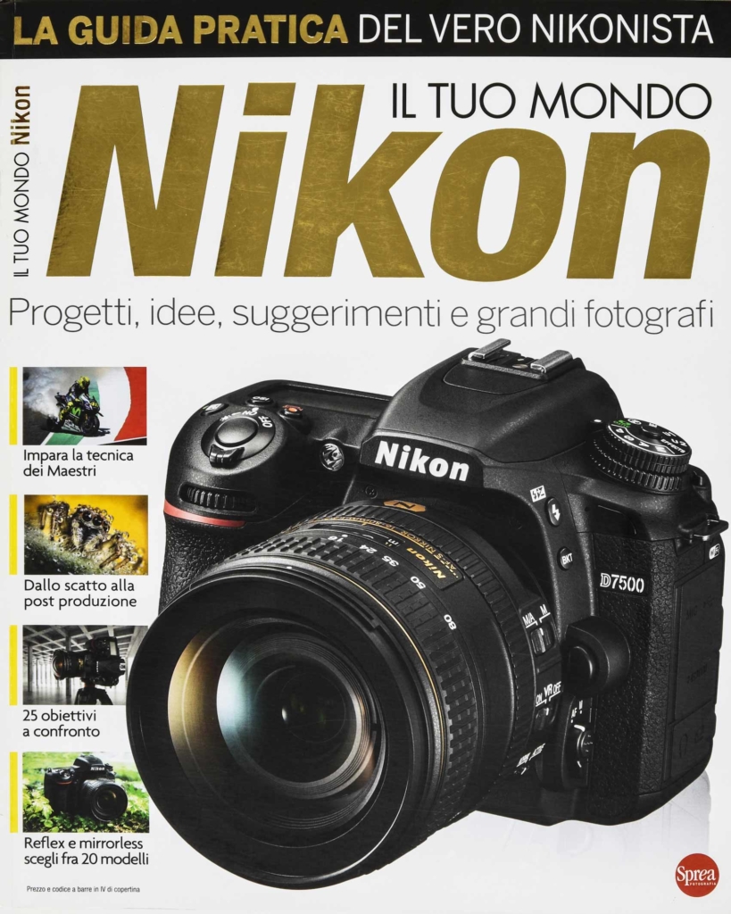 Il TUO MONDO NIKON - ED. SPREA - CERNUSCO SUL NAVIGLIO - MILANO - 2017